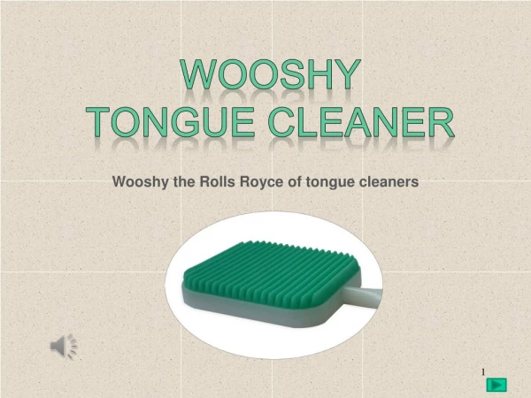 Wooshy the Rolls Royce of tongue cleaners