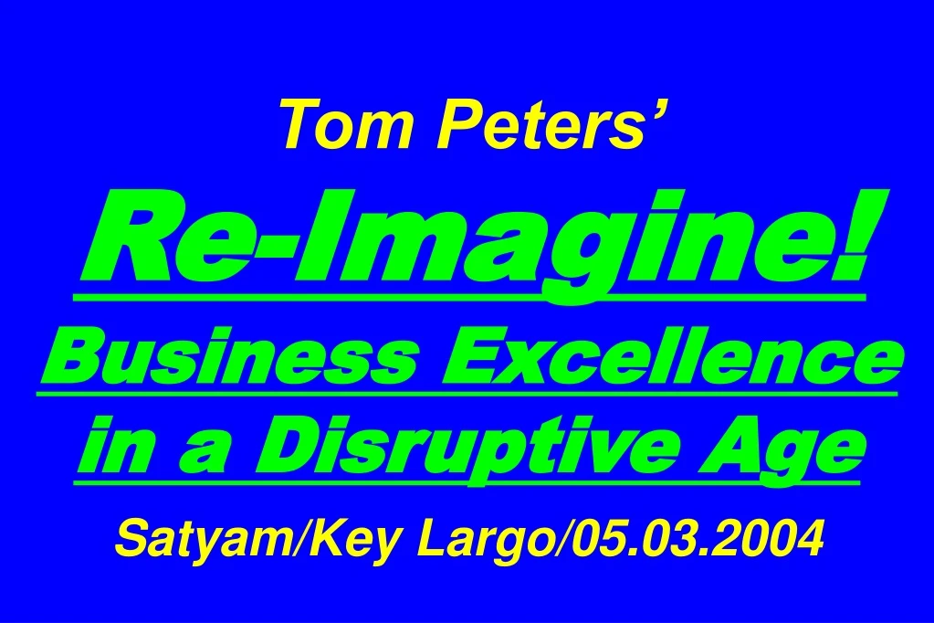 tom peters re imagine business excellence in a disruptive age satyam key largo 05 03 2004