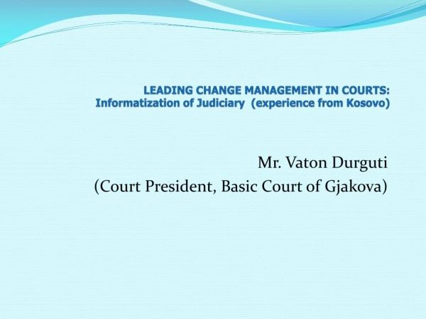 LEADING CHANGE MANAGEMENT IN COURTS: Informatization of Judiciary (experience from Kosovo)