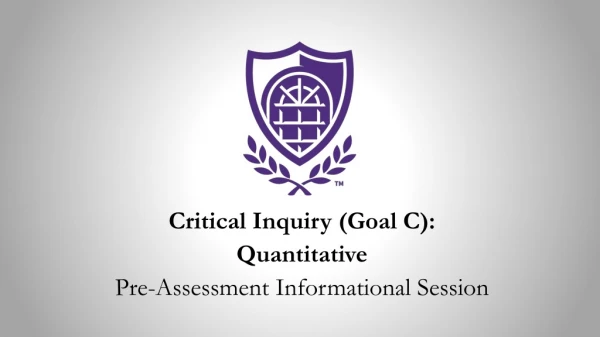 Critical Inquiry (Goal C): Quantitative Pre-Assessment Informational Session