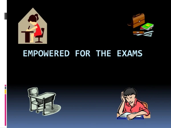 EMPOWERED FOR THE EXAMS
