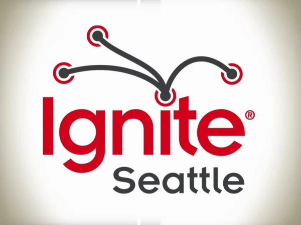 In 2006, Ignite was created here in Seattle by