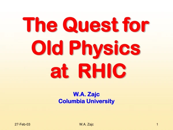 The Quest for Old Physics at RHIC