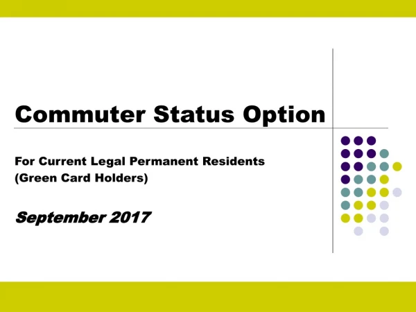 Commuter Status Option F or Current Legal Permanent Residents (Green Card Holders)