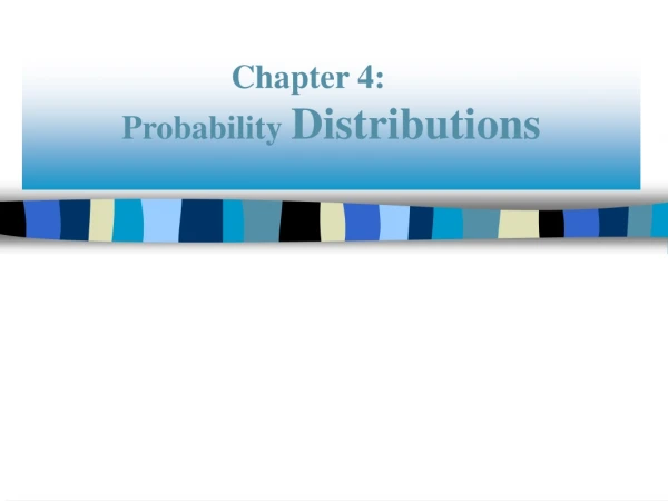 Chapter 4:	 Probability Distributions