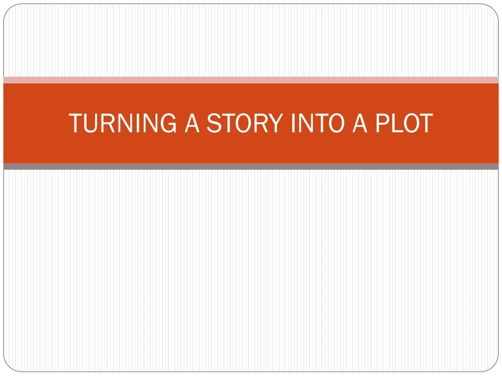 turning a story into a plot