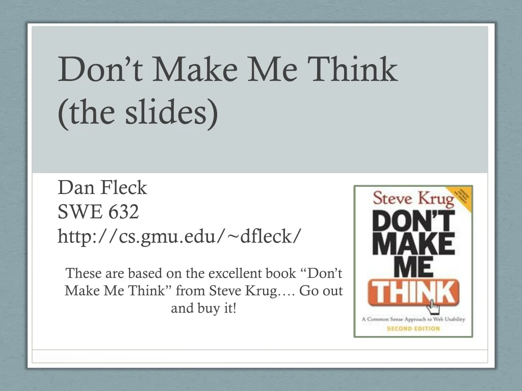 don t make me think the slides dan fleck swe 632 http cs gmu edu dfleck