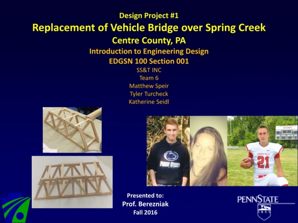 Design Project #1 Replacement of Vehicle Bridge over Spring Creek Centre County, PA