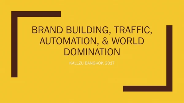 Brand Building, TRAFFIC, Automation, &amp; WORLD DOMINATION