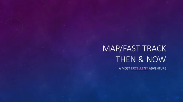 Map/Fast Track Then &amp; Now