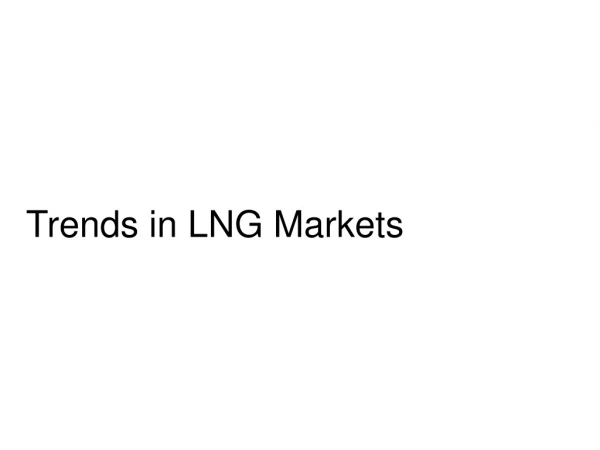 Trends in LNG Markets