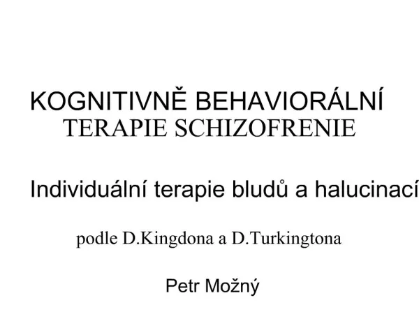 KOGNITIVNE BEHAVIOR LN TERAPIE SCHIZOFRENIE Individu ln terapie bludu a halucinac podle D.Kingdona a D.Turkingtona