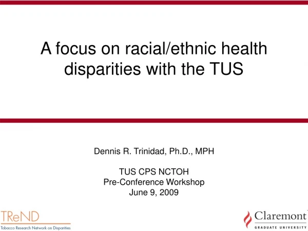 A focus on racial/ethnic health disparities with the TUS