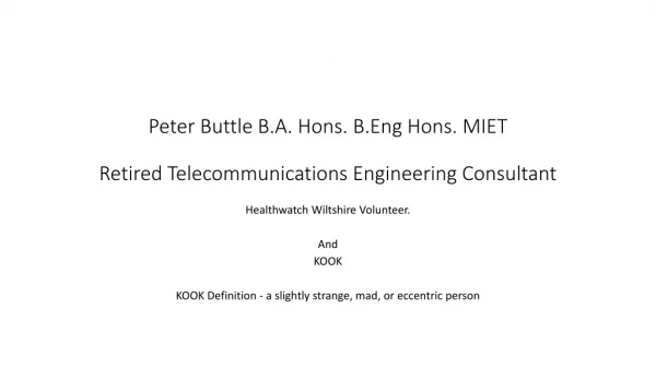 Peter Buttle B.A. Hons. B.Eng Hons. MIET Retired Telecommunications Engineering Consultant