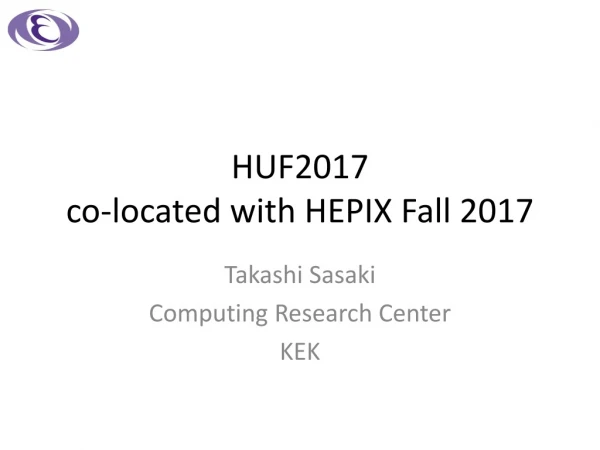 HUF2017 co-located with HEPIX Fall 2017