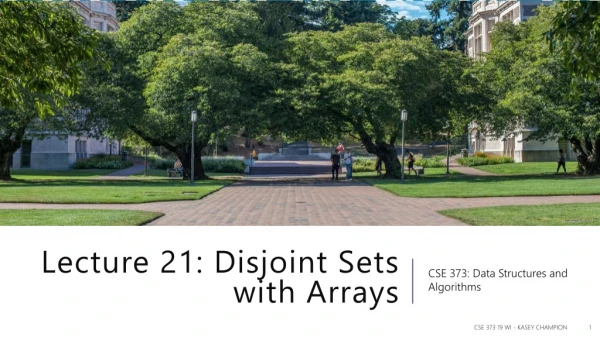 Lecture 21: Disjoint Sets with Arrays