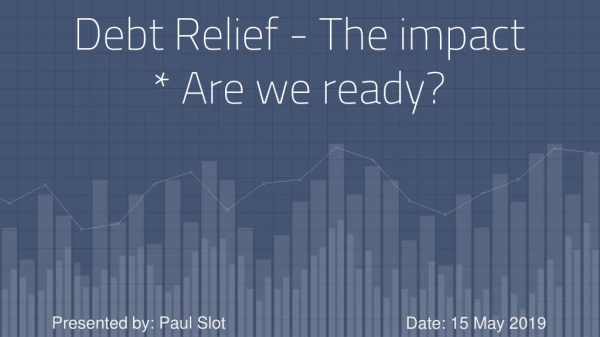 Debt Relief - The impact * Are we ready?