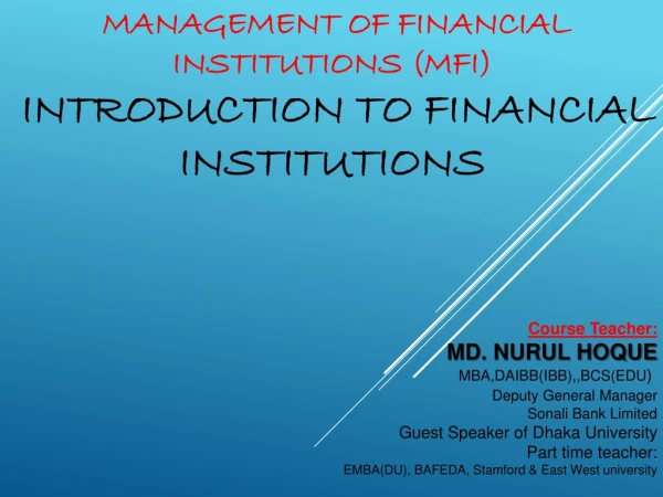 Management of Financial Institutions ( MFI) INTRODUCTION TO FINANCIAL INSTITUTIONS