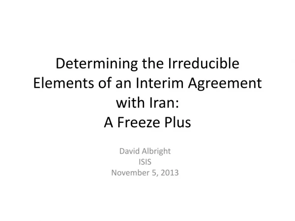Determining the Irreducible Elements of an Interim Agreement with Iran: A Freeze Plus