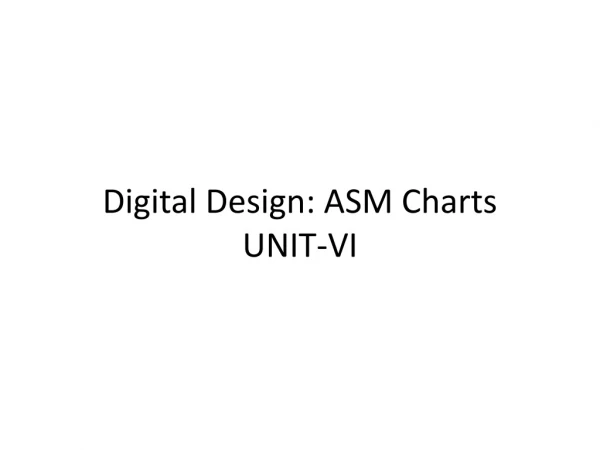 Digital Design: ASM Charts UNIT-VI