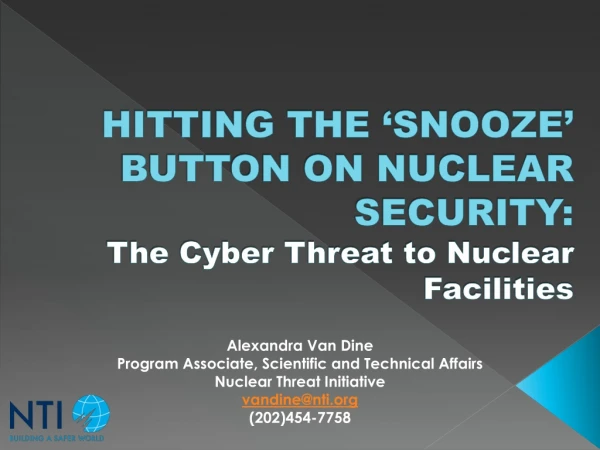 HITTING THE ‘SNOOZE’ BUTTON ON NUCLEAR SECURITY: The Cyber Threat to Nuclear Facilities