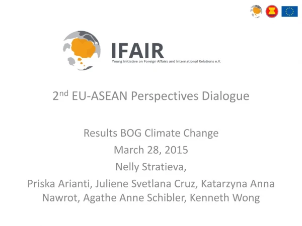 2 nd EU-ASEAN Perspectives Dialogue Results BOG Climate Change March 28, 2015 Nelly Stratieva ,