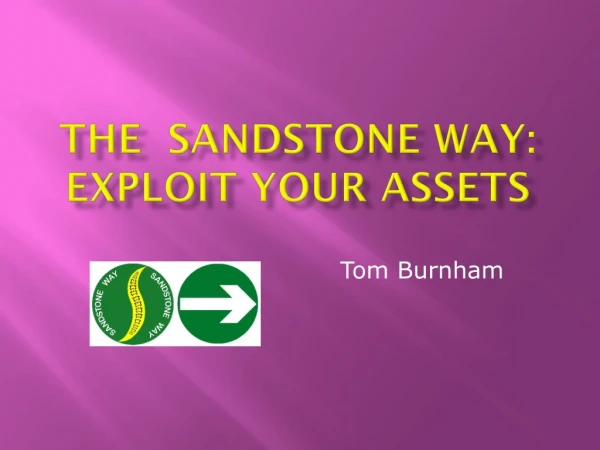 The sandstone way: exploit your assets
