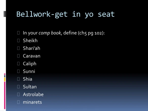 Bellwork -get in yo seat
