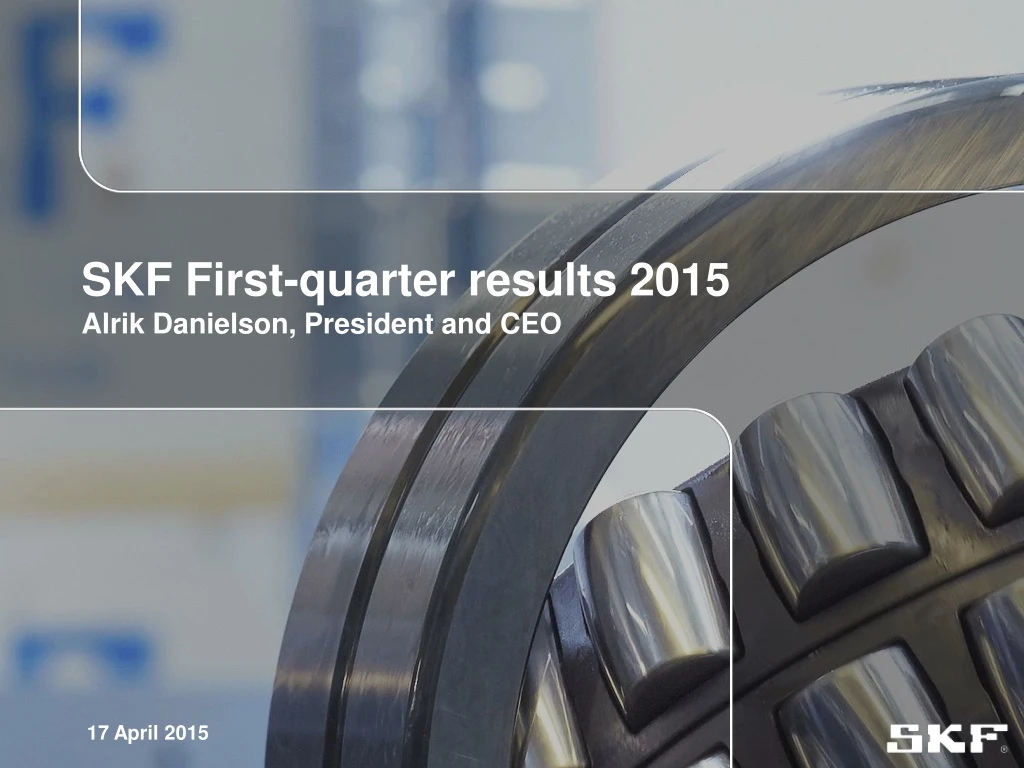 skf first quarter results 2015 alrik danielson president and ceo