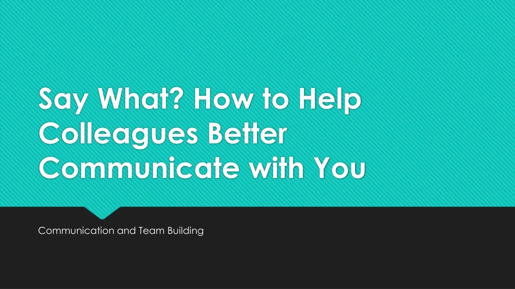 say what how to help colleagues better communicate with you