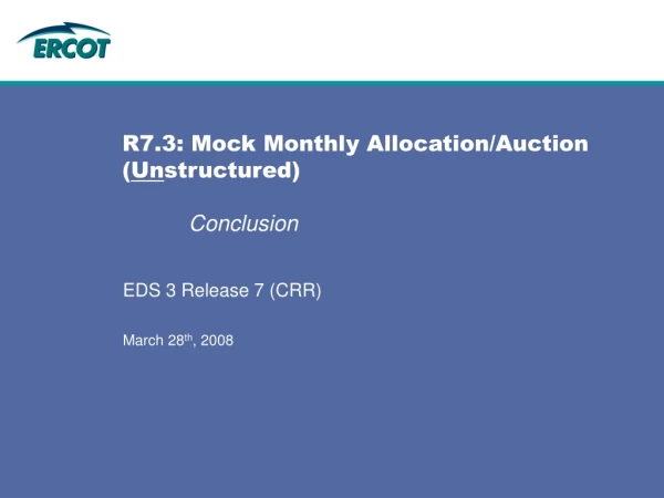 R7.3: Mock Monthly Allocation/Auction ( Un structured) Conclusion