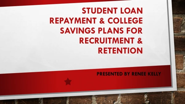 Student Loan Repayment &amp; College Savings Plans for Recruitment &amp; Retention