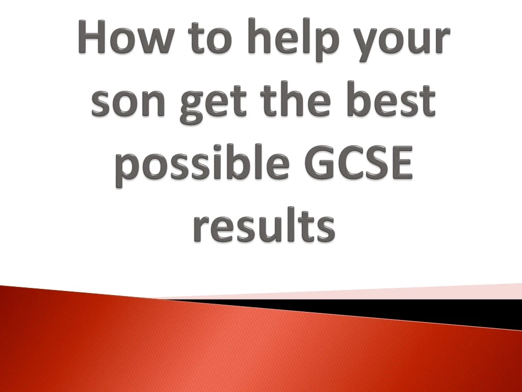 how to help your son get the best possible gcse results