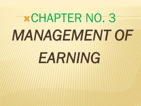 CHAPTER NO. 3 MANAGEMENT OF EARNING