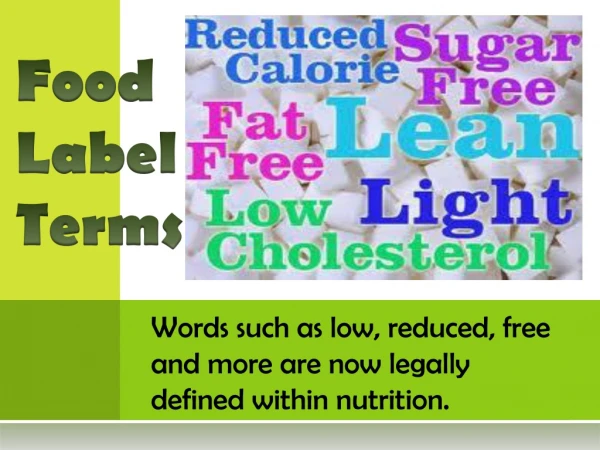Words such as low, reduced, free and more are now legally defined within nutrition.