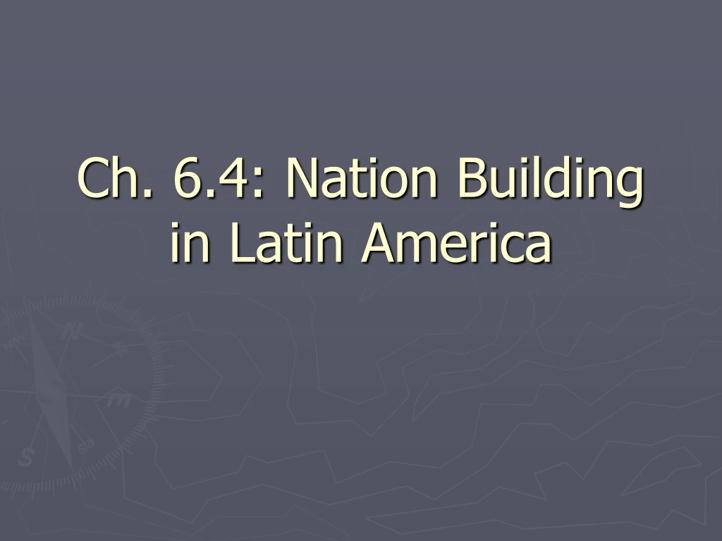 ch 6 4 nation building in latin america