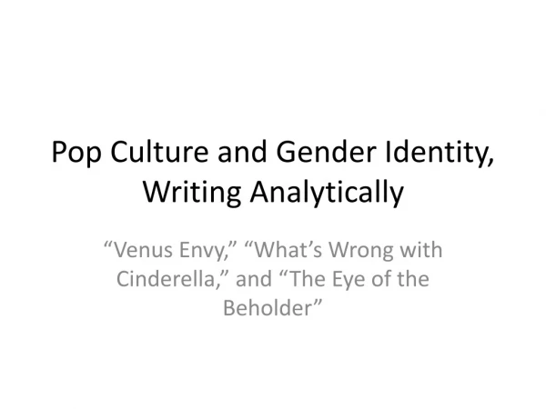 Pop Culture and Gender Identity, Writing Analytically