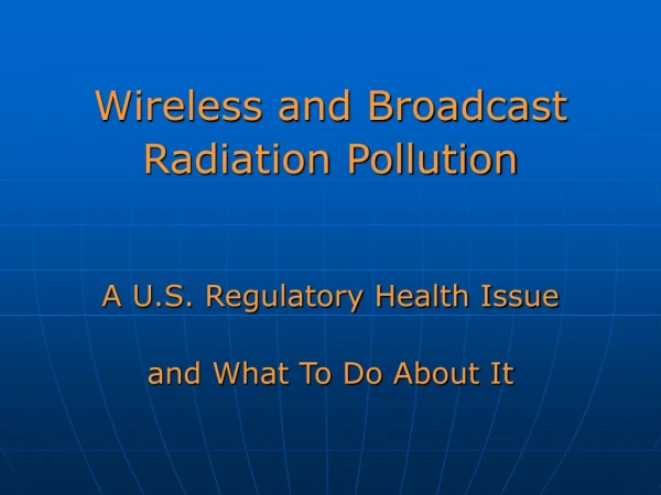 Wireless and Broadcast Radiation Pollution A U.S. Regulatory Health Issue