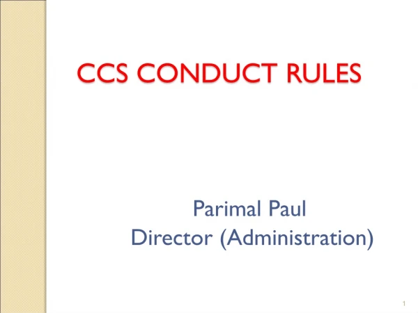 CCS CONDUCT RULES Parimal Paul Director (Administration)