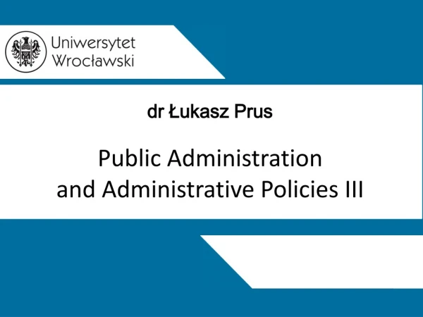 dr Łukasz Prus Public Administration and Administrative Policies III