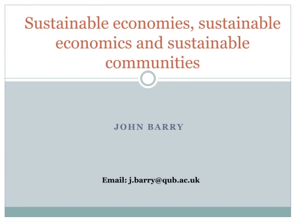Sustainable economies, sustainable economics and sustainable communities