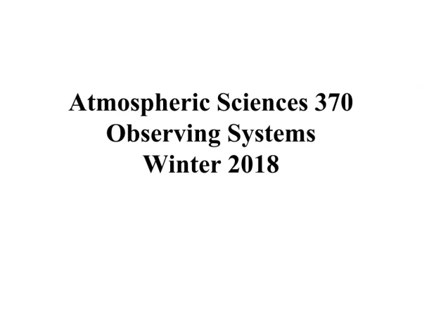 Atmospheric Sciences 370 Observing Systems Winter 2018