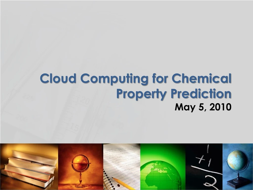 cloud computing for chemical p roperty p rediction may 5 2010