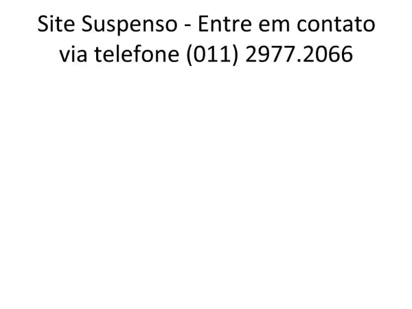 Site Suspenso - Entre em contato via telefone 011 2977.2066