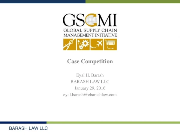 Case Competition Eyal H. Barash BARASH LAW LLC January 29, 2016 eyal.barash@ebarashlaw