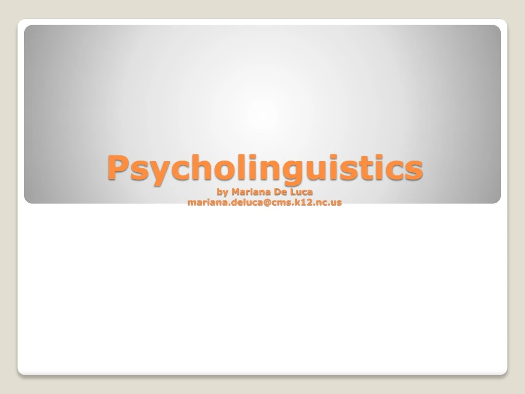 psycholinguistics by m ariana de luca mariana deluca@cms k12 nc us