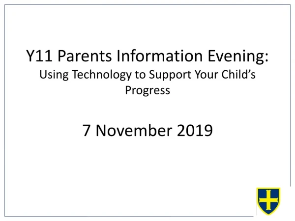 Y11 Parents Information Evening: Using Technology to Support Your Child’s Progress 6 November 2018