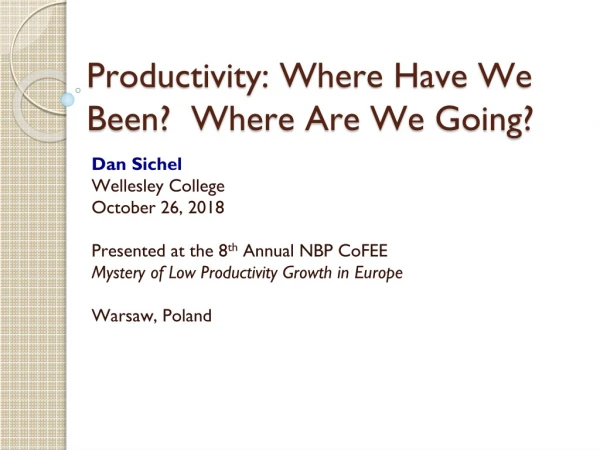 Productivity: Where Have We Been? Where Are We Going?