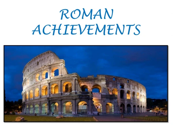 ROMAN ACHIEVEMENTS