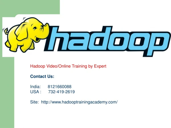 Hadoop Video/Online Training by Expert Contact Us: India: 8121660088